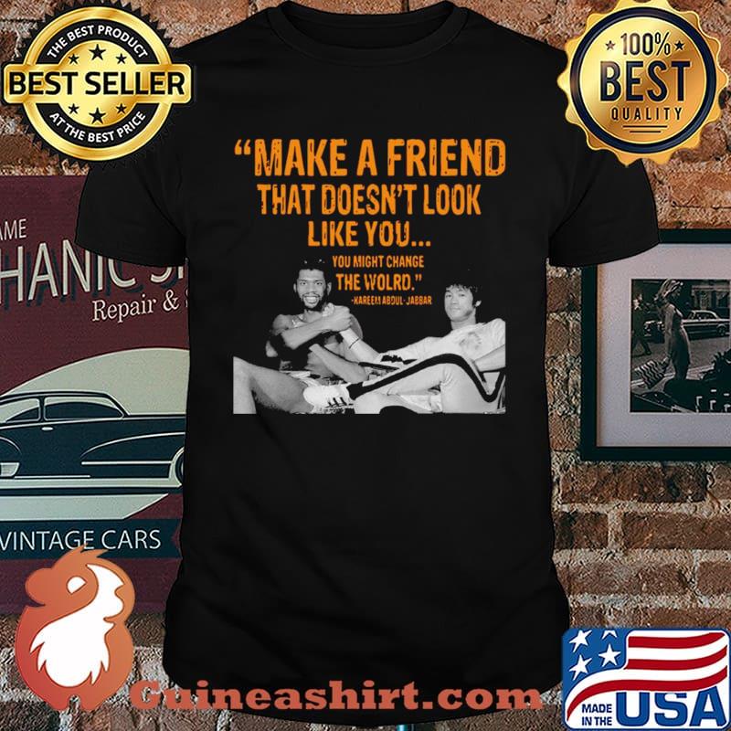 Kareem Abdul Jabbar make a friend that doesnt look like you shirt