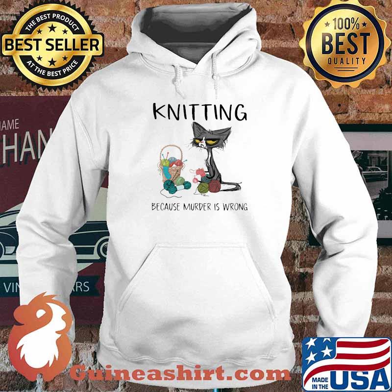 Knitting Because Murder IS Wrong Shirt Hoodie