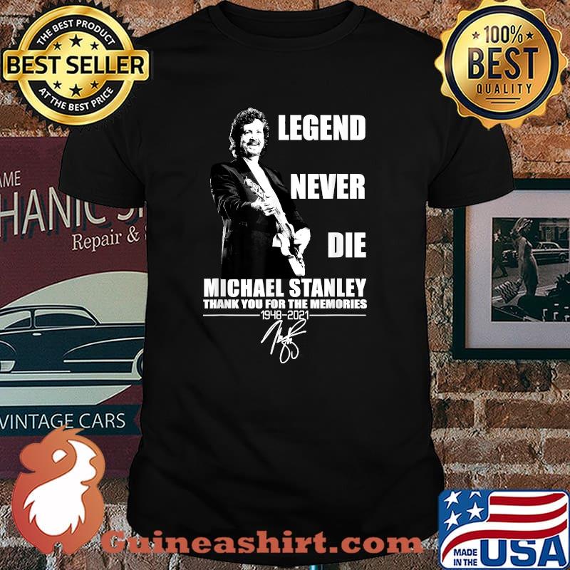 Legend Never Die Michael Stanley 1948 2021 Shirt