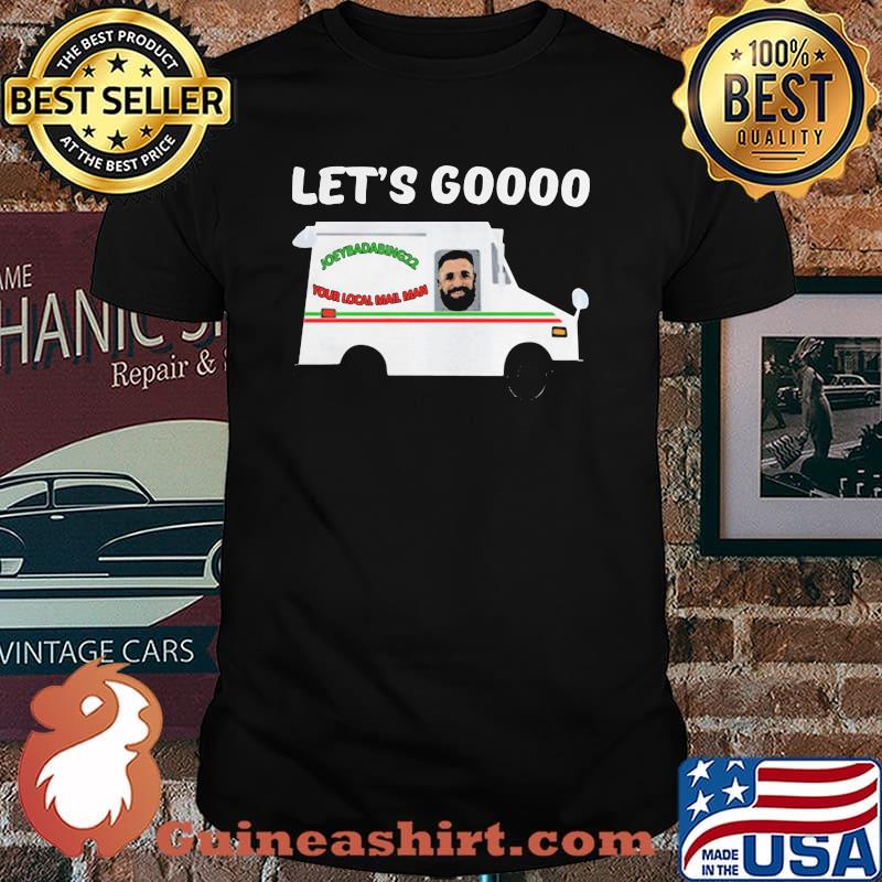 Let Go Joeybadabing22 Your Local Mail Man Shirt