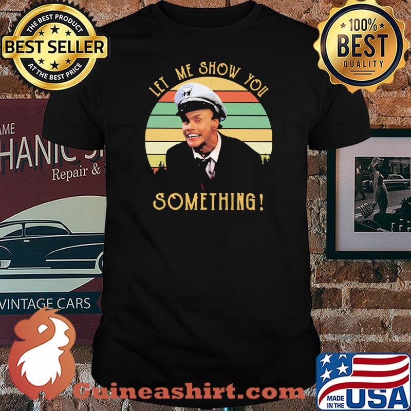 Let Me Show You Something Fire Marshall Bill Vintage Shirt