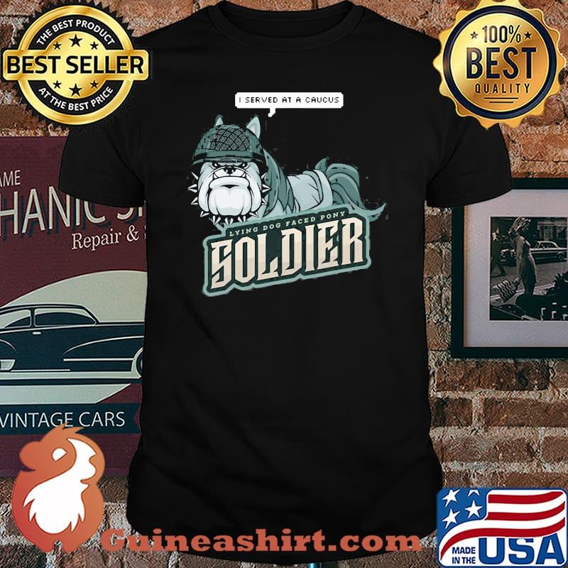 Lying Dog Faced Pony Soldier Quote Shirt