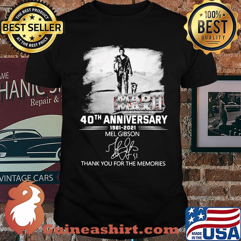 Mad Max 40th Anniversary 1981 2021 Mel Gibson Thank You For The Memories Shirt