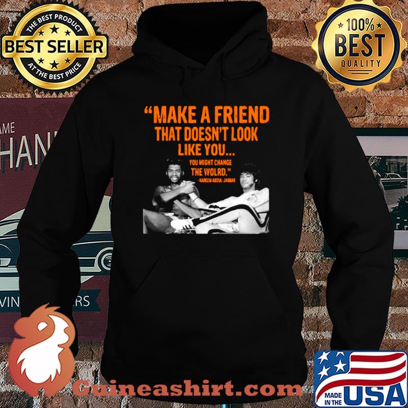 Make A Friend That Doesn’t Look Like You You Might Change The World Kareem Abdul Jabbar Hoodie