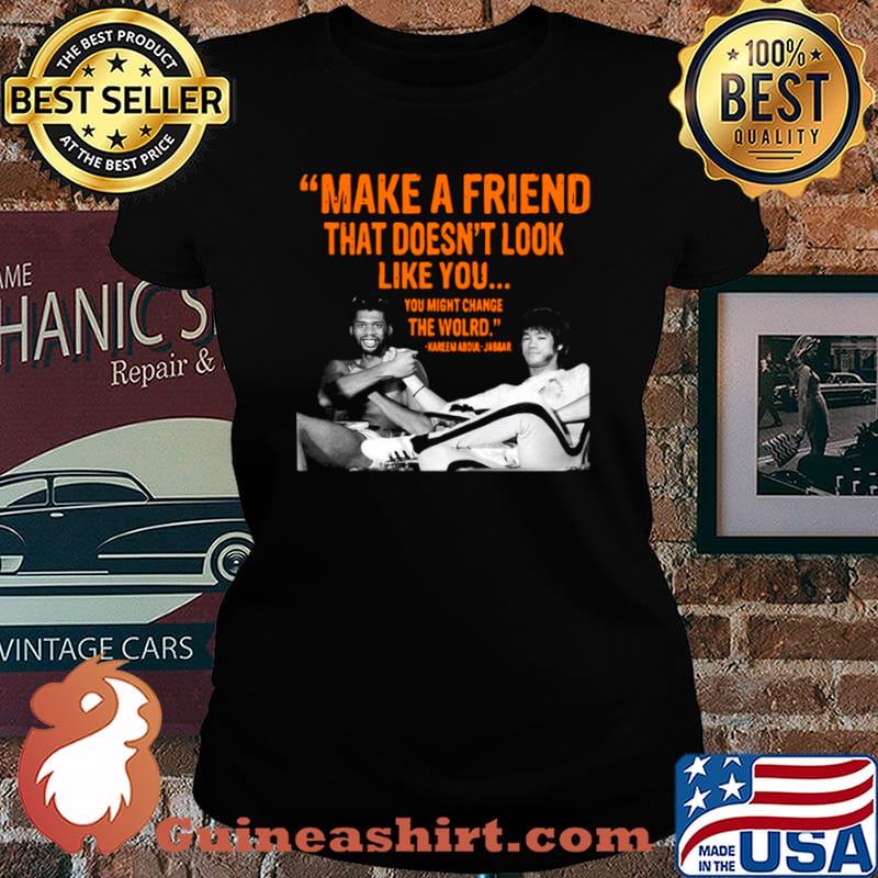 Make A Friend That Doesn’t Look Like You You Might Change The World Kareem Abdul Jabbar Laides tee