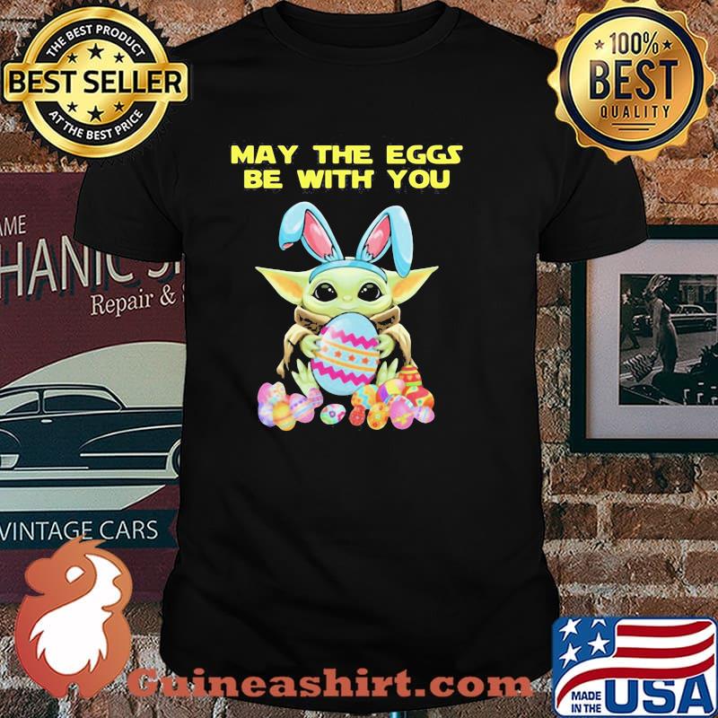 May The Eggs Be With You Baby Yoda Happy Easters Day Shirt