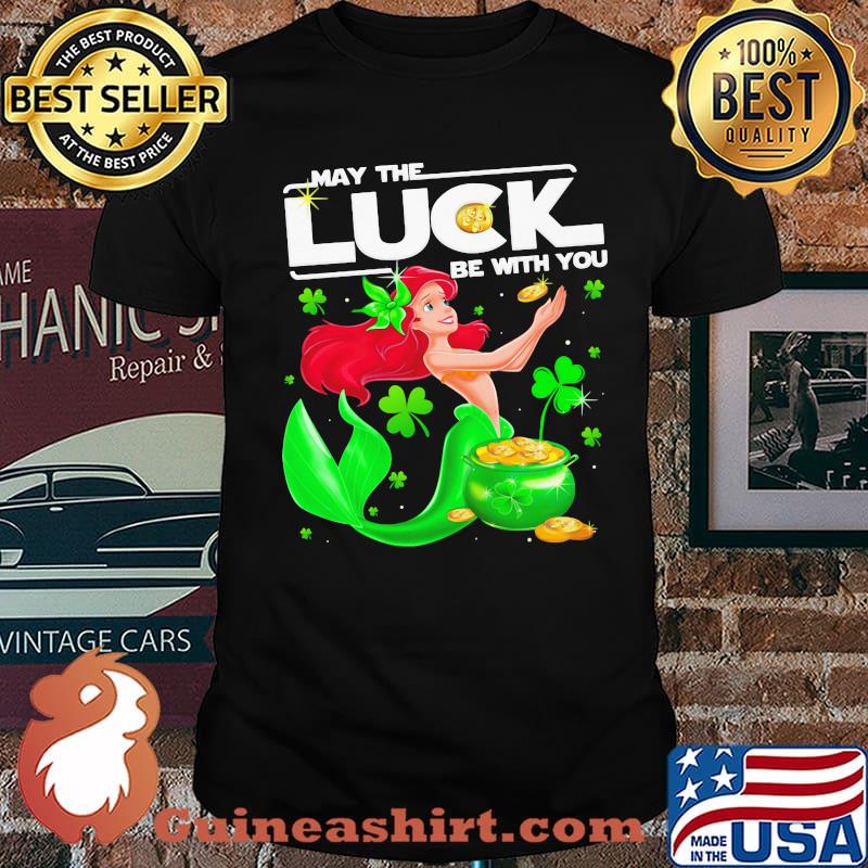 May The Luck Be With You Ariel Patricks Day Shirt