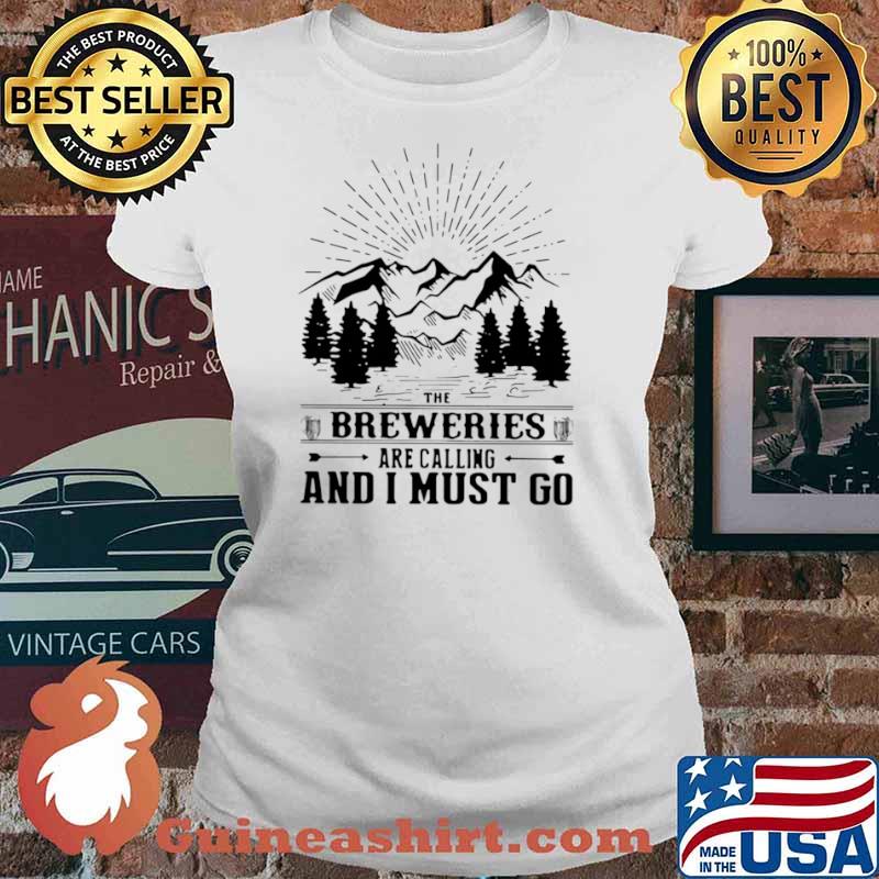 Mountain The Breweries Are Calling And I Must Go Shirt Ladies tee