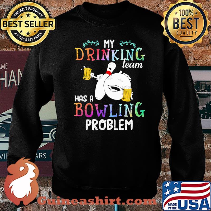 My Drinking Team Has A Bowling Problem Shirt Sweater
