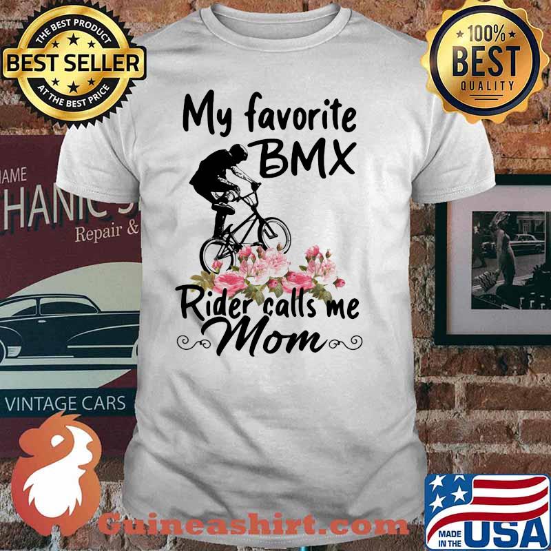 My Favorite Bmx Rider Calls Me Mom Flowers Shirt