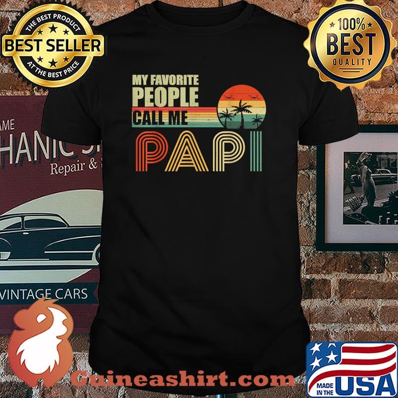 My Favorite People Call Me Papi Fathers Day Vintage Shirt
