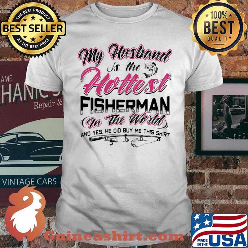 My Husband Is The Holtest Fisherman In The World Shirt