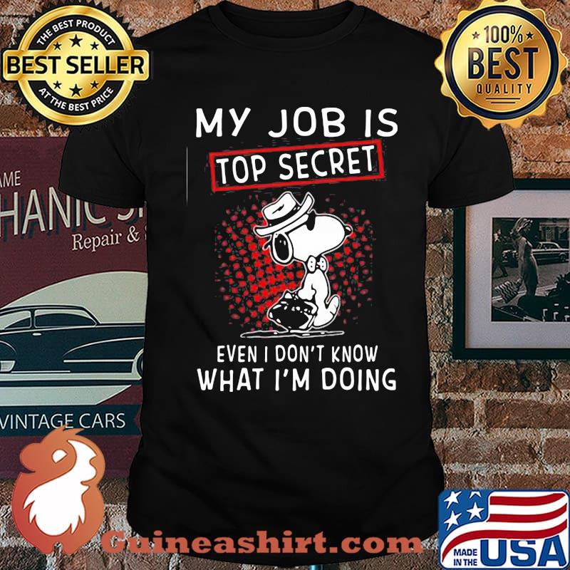 My Job Is Top Secret Wven I Don’t Know What I’m Doing Snoopy Shirt