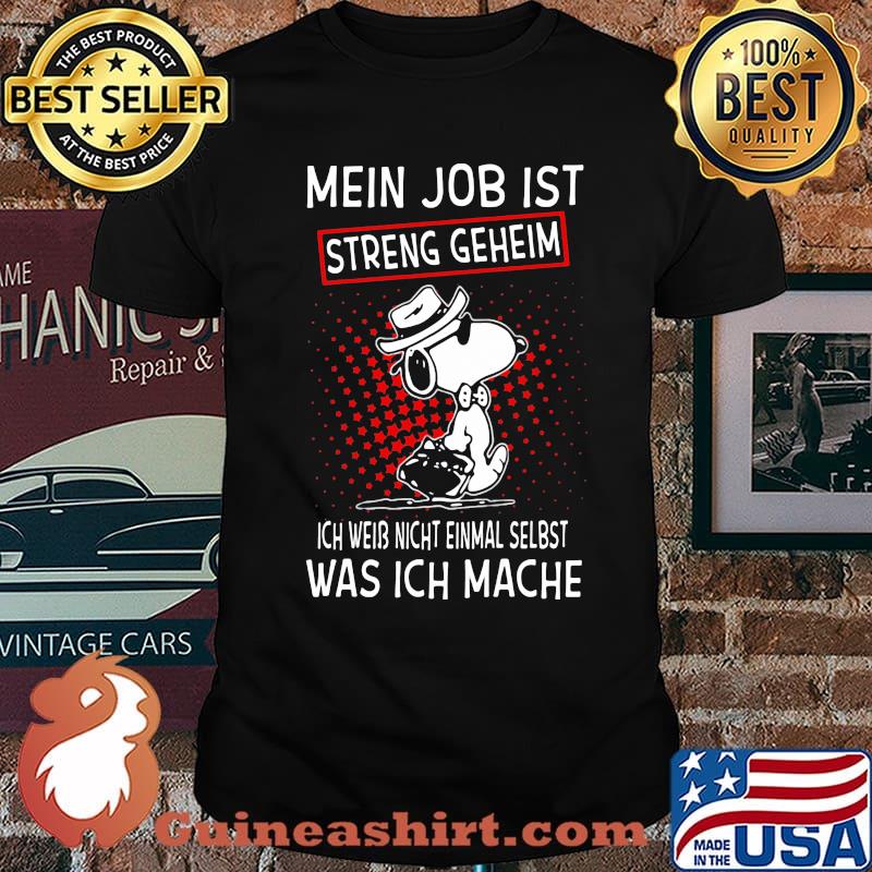 My Job Streng Geheim Ich Weib Nicht Einmal Selbst Was Ich Mache Snooy Shirt