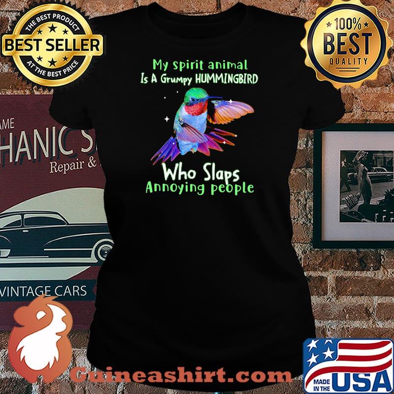 My Spirit Animal Is A Grumpy Hummingbird Who Slaps Annoying People Shirt Laides tee