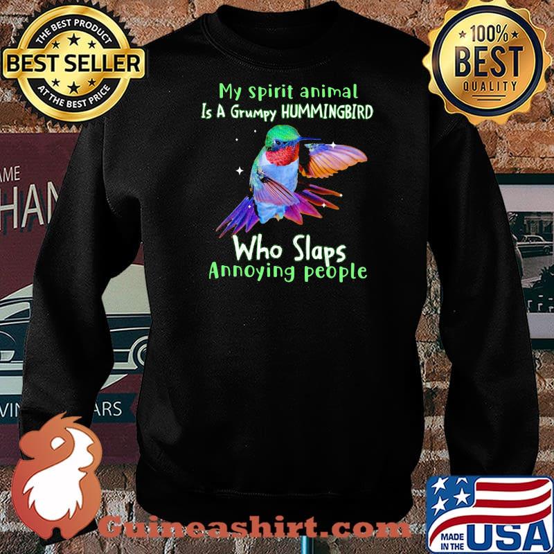 My Spirit Animal Is A Grumpy Hummingbird Who Slaps Annoying People Shirt Sweater