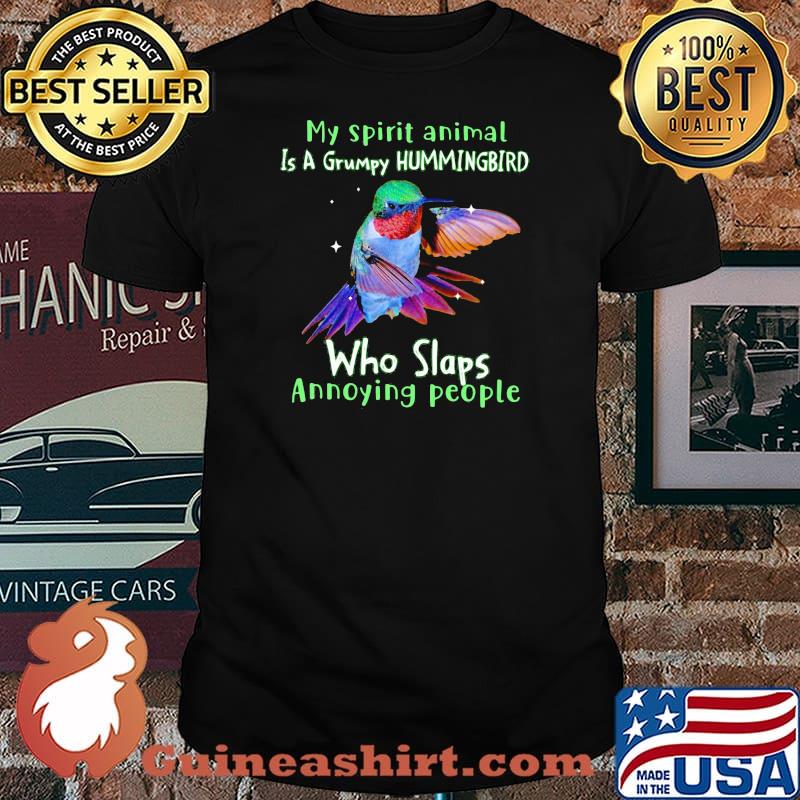 My Spirit Animal Is A Grumpy Hummingbird Who Slaps Annoying People Shirt