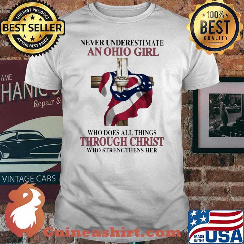 Never Underestimate An Ohio Girl Who Does All Things Through Christ Who Strengthens Her American Flag Shirt