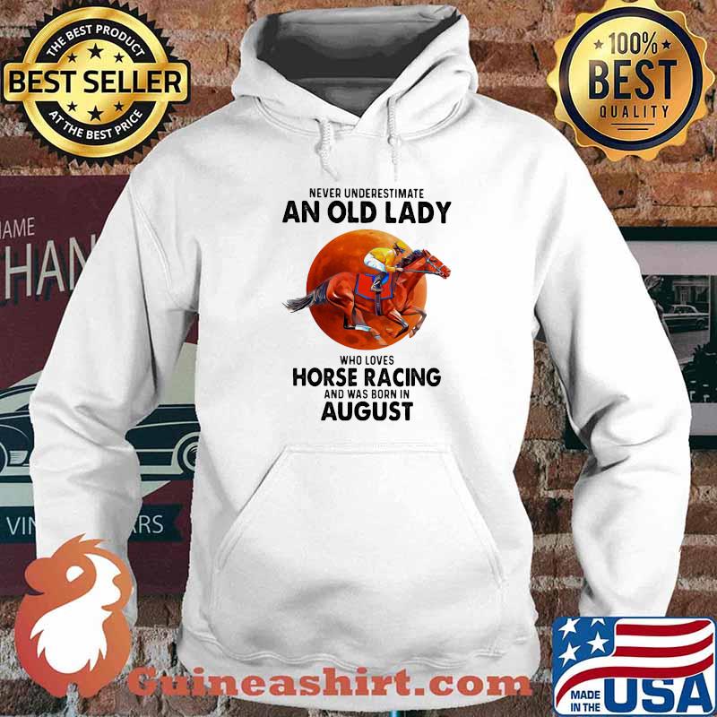 Never Underestimate An Old Lady Who Loves Horse Racing And Was Born In August Blood Moon Shirt Hoodie