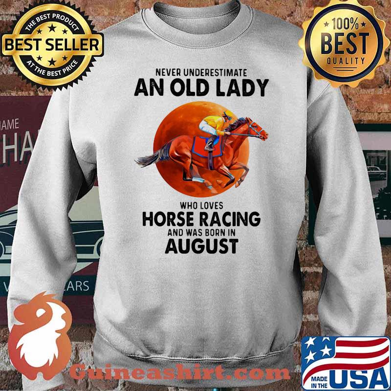 Never Underestimate An Old Lady Who Loves Horse Racing And Was Born In August Blood Moon Shirt Sweater