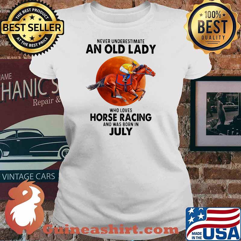 Never Underestimate An Old Lady Who Loves Horse Racing And Was Born In July Blood Moon Shirt Ladies tee