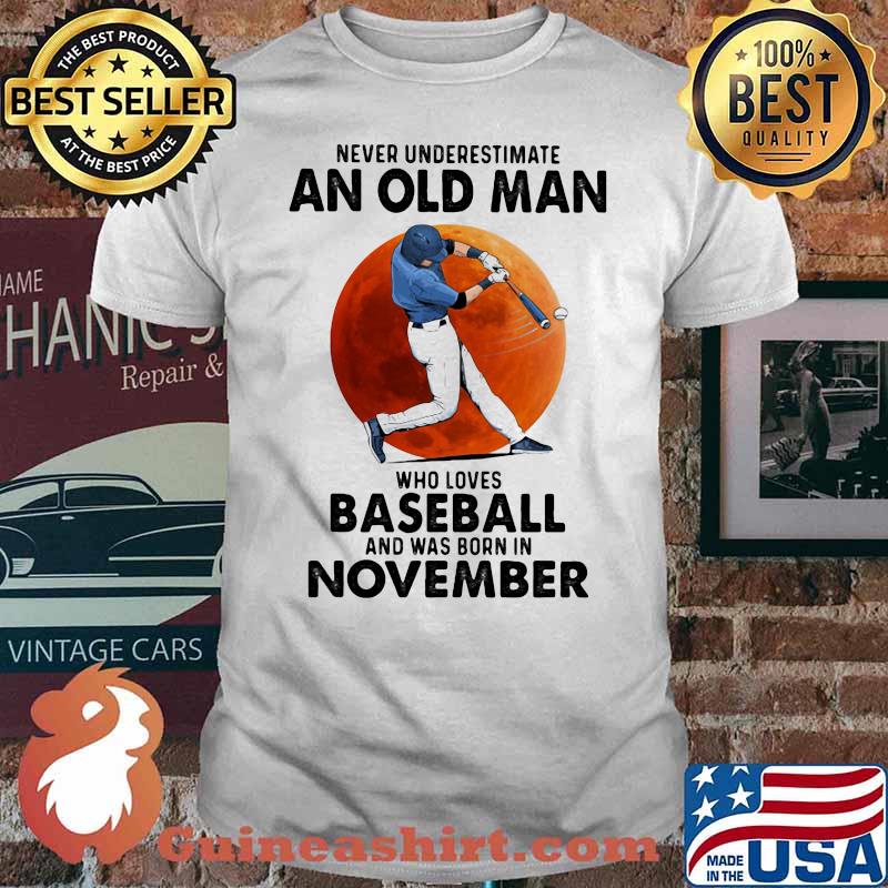 Never Underestimate An Old Man Who Loves Baseball And Was Born In November Moon Blood Shirt