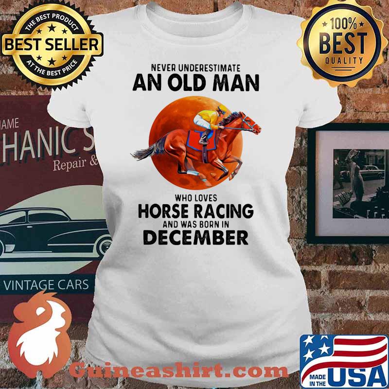 Never Underestimate An Old Man Who Loves Horse Racing And Was Born In December Moon Blood Shirt Ladies tee