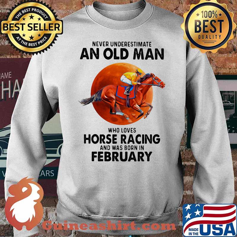 Never Underestimate An Old Man Who Loves Horse Racing And Was Born In February Moon Blood Shirt Sweater