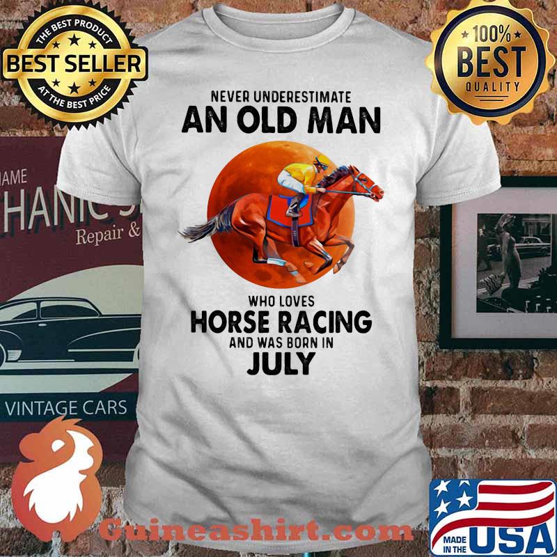 Never Underestimate An Old Man Who Loves Horse Racing And Was Born In July Moon Blood Shirt