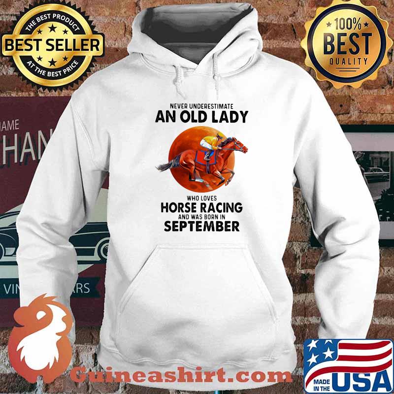 Never Underestimate An Old Man Who Loves Horse Racing And Was Born In September Blood Moon Shirt Hoodie