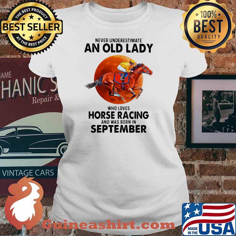 Never Underestimate An Old Man Who Loves Horse Racing And Was Born In September Blood Moon Shirt Ladies tee