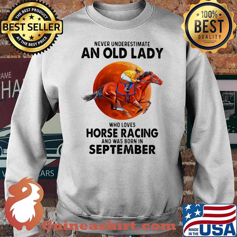 Never Underestimate An Old Man Who Loves Horse Racing And Was Born In September Blood Moon Shirt Sweater