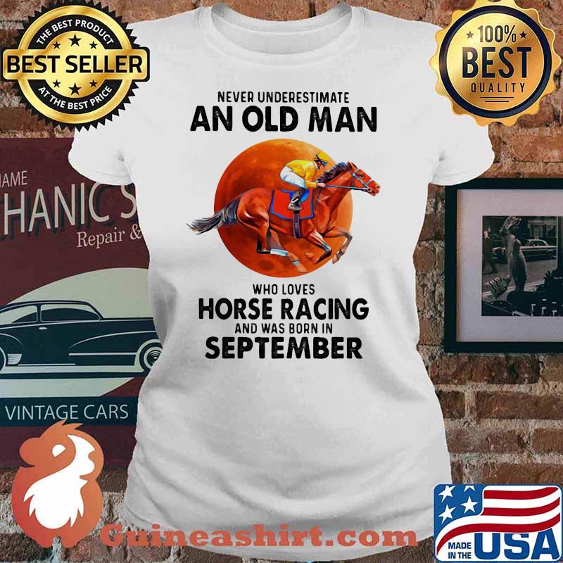 Never Underestimate An Old Man Who Loves Horse Racing And Was Born In September Moon Blood Shirt Ladies tee