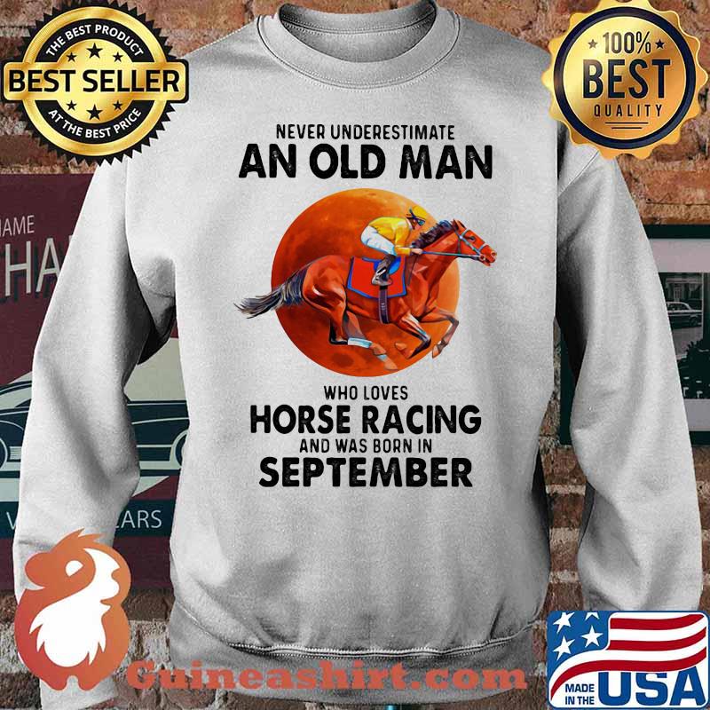 Never Underestimate An Old Man Who Loves Horse Racing And Was Born In September Moon Blood Shirt Sweater