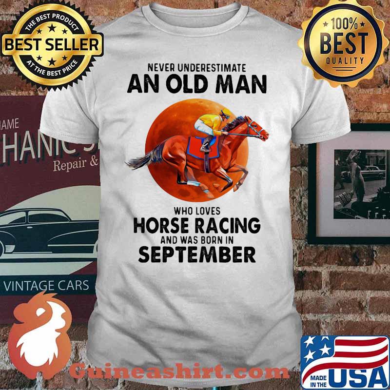 Never Underestimate An Old Man Who Loves Horse Racing And Was Born In September Moon Blood Shirt