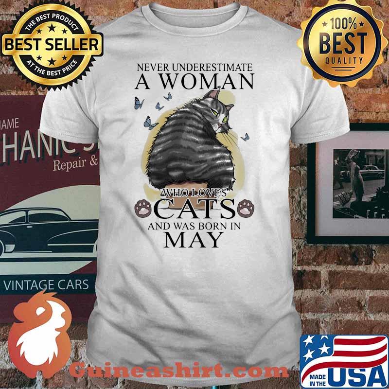 NICE NEVER UNDERESTIMATE A WOMAN WHO LOVES CATS AND WAS BORN IN MAY BUTTERFLIES SHIRT
