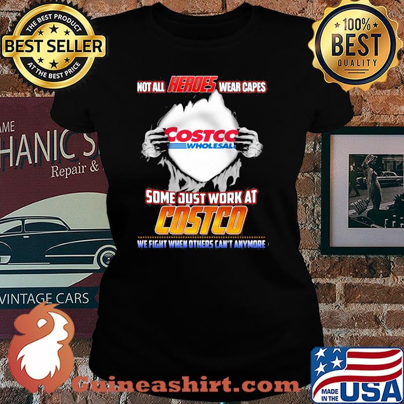 Not All Heroes Wear Capes Costco Wholesall Some Just Work At Costco We Fight When Others Can’t Anymore Shirt Laides tee