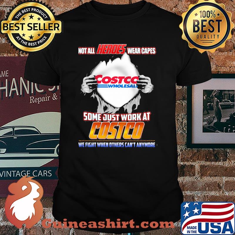 Not All Heroes Wear Capes Costco Wholesall Some Just Work At Costco We Fight When Others Can’t Anymore Shirt