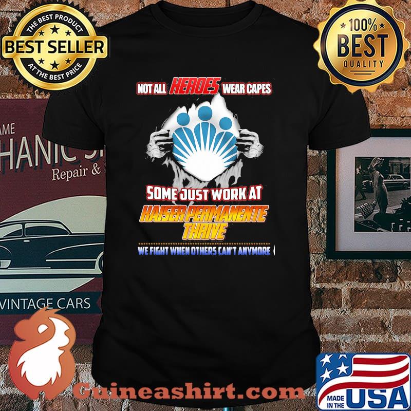 Not All Heroes Wear Capes Some Just Work At Haiser Permanente Thrive We Fight When Others Can’t Anymore Shirt