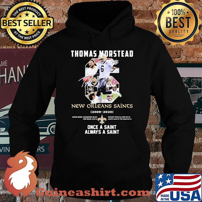 Number Six Thomas Morstead New Orleans Saints 2006 2020 Once A Saint Always A Saint Signature Shirt Hoodie