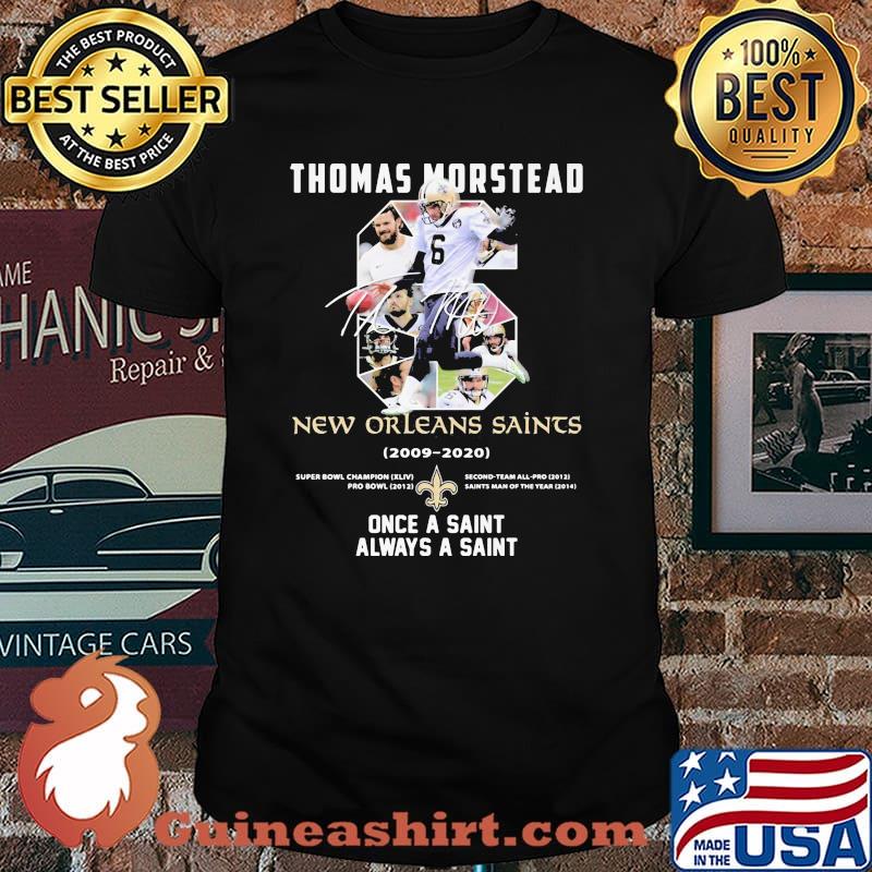 Number Six Thomas Morstead New Orleans Saints 2006 2020 Once A Saint Always A Saint Signature Shirt