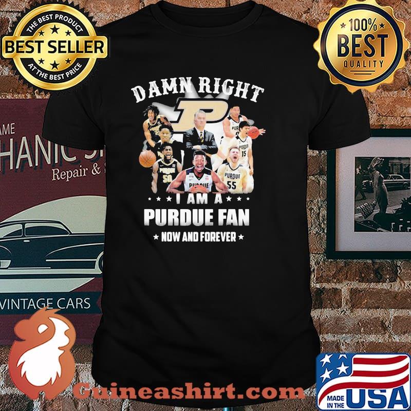 Damn Right I Am A Purdue Fan Now And Forever Star Shirt