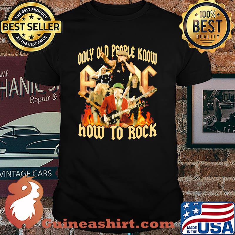 Only Old People Know AC DC How To Rock Shirt