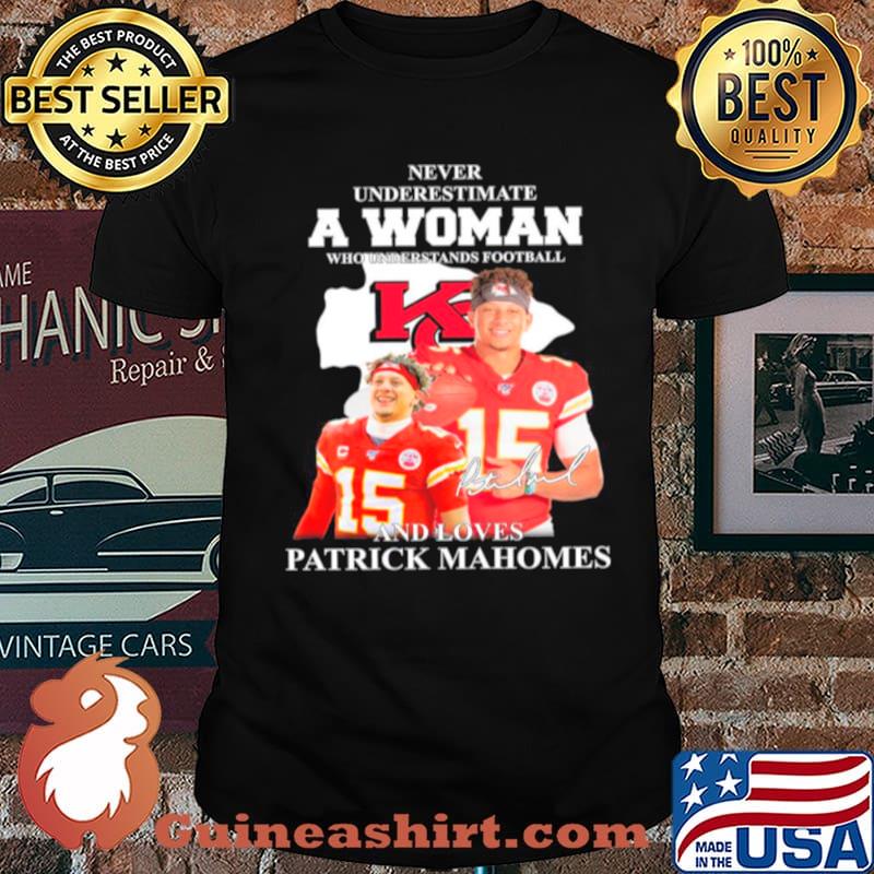 Patrick Mahomes Kansas City Chiefs Never Underestimate A Woman And Loves Mahomes Signature shirt