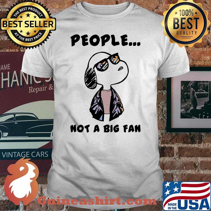 People Not A Big fan Snoopy Shirt
