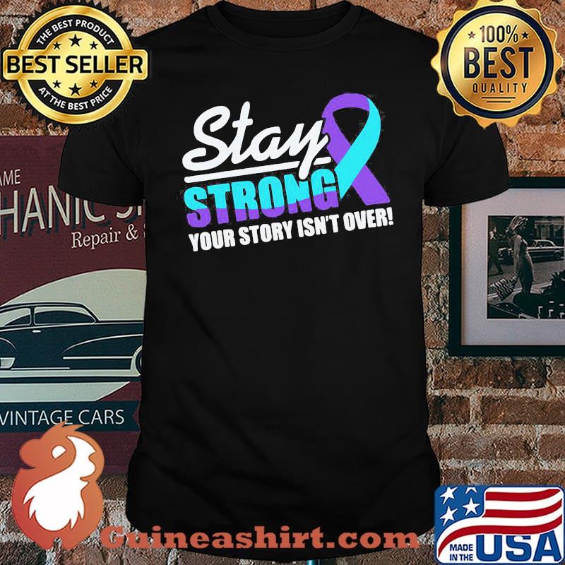 Perfect Stay Strong Suicide Awareness your Story Isn't Over Shirt