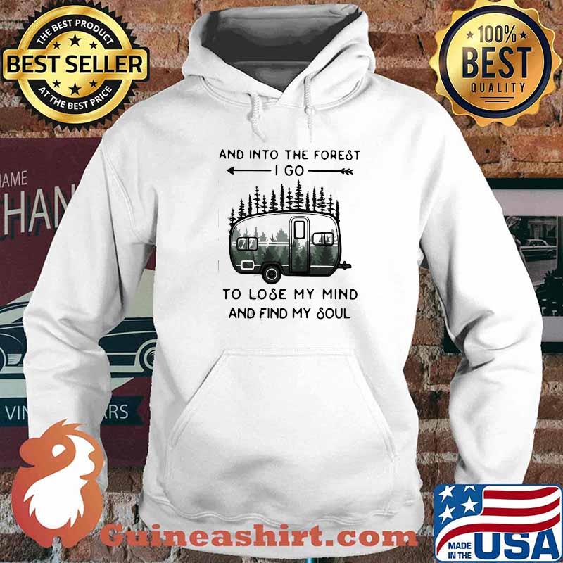 PREMIUM AND INTO THE FOREST TO LOSE MY MIND AND FIND MY SOUL CAMPING SHIRT Hoodie