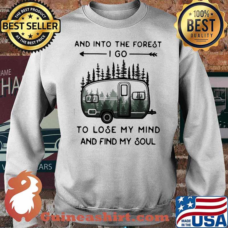 PREMIUM AND INTO THE FOREST TO LOSE MY MIND AND FIND MY SOUL CAMPING SHIRT Sweater