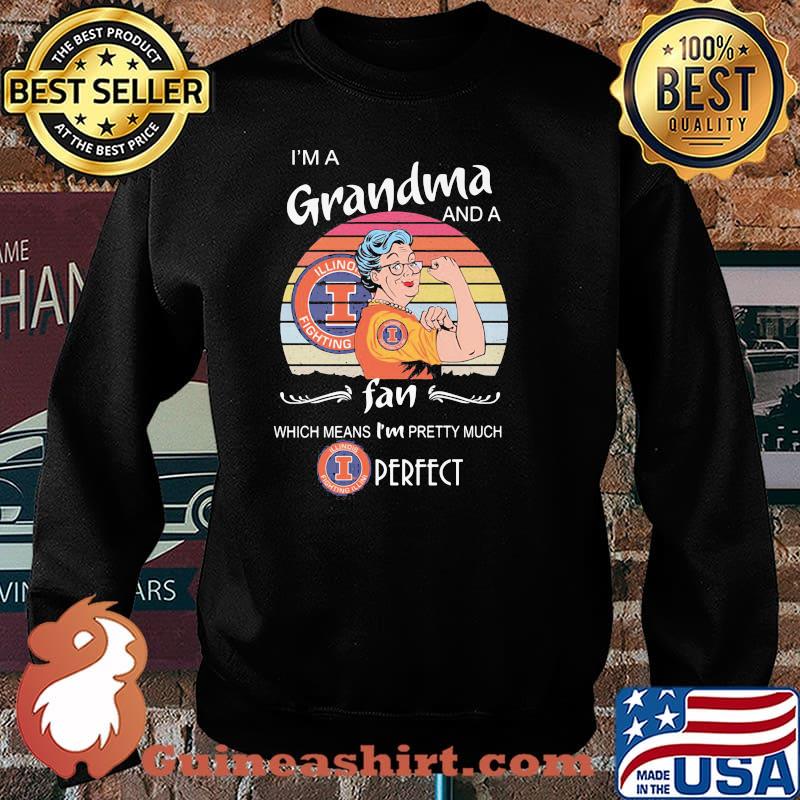 I Am A Grandma And A Illinois Fighting Fan Which Means I Am Pretty Much Perfect Shirt Sweater