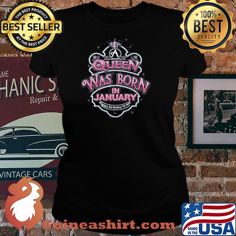 Queen Was Born In January Happy Birthday To Me Shirt Laides tee